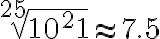 \sqrt[25]{10^21}\approx 7.5